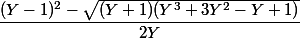 \dfrac{(Y-1)^2-\sqrt{(Y+1)(Y^3+3Y^2-Y+1)}}{2Y} 